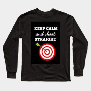 Keep Calm And Shoot Straight Long Sleeve T-Shirt